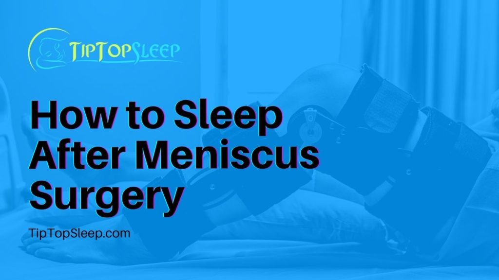 How To Sleep After Meniscus Surgery