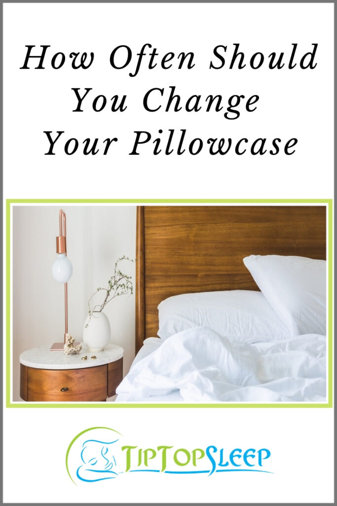 How Often Should You Change Your Pillowcase? - Tip Top Sleep