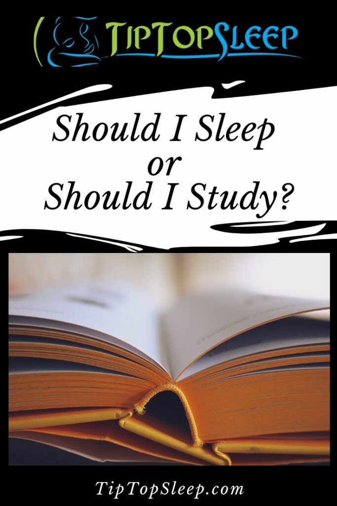 Should I Sleep or Should I Study? - Tip Top Sleep