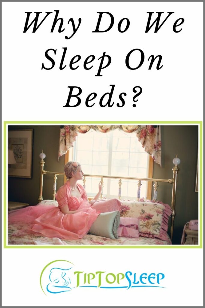 Why Do We Sleep on Beds? - Tip Top Sleep