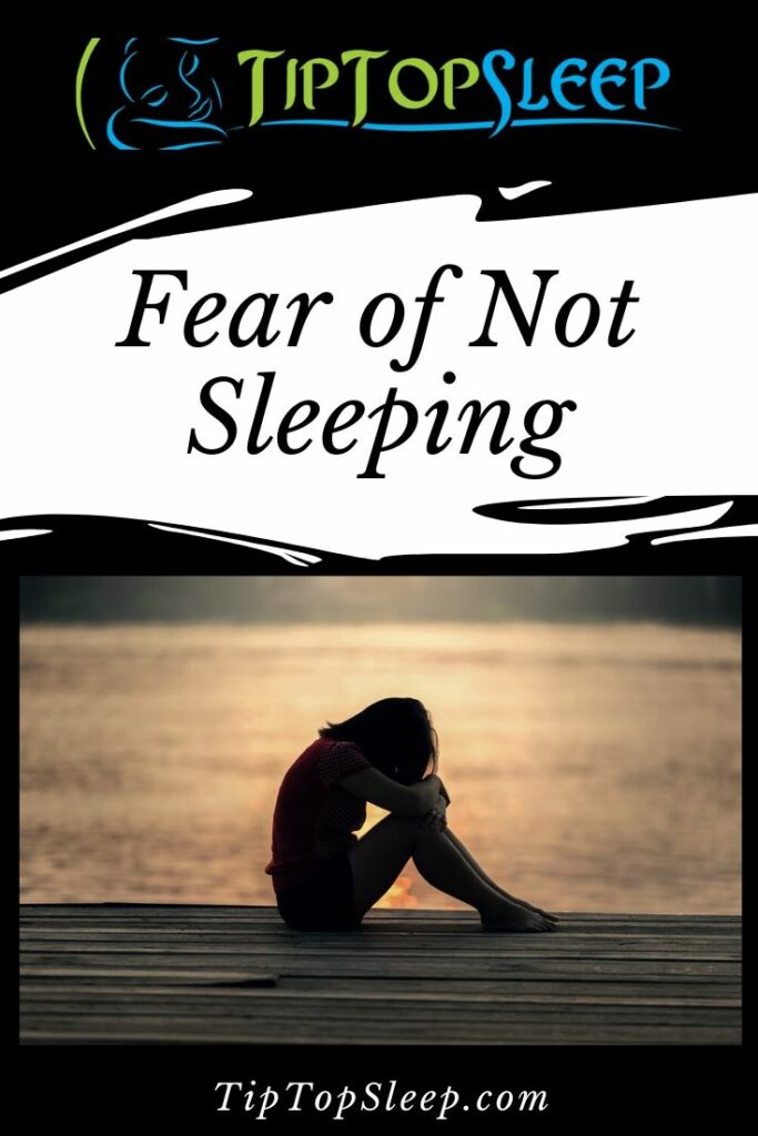 Fear of Not Sleeping - Stop Worrying About Not Sleeping - Tip Top Sleep