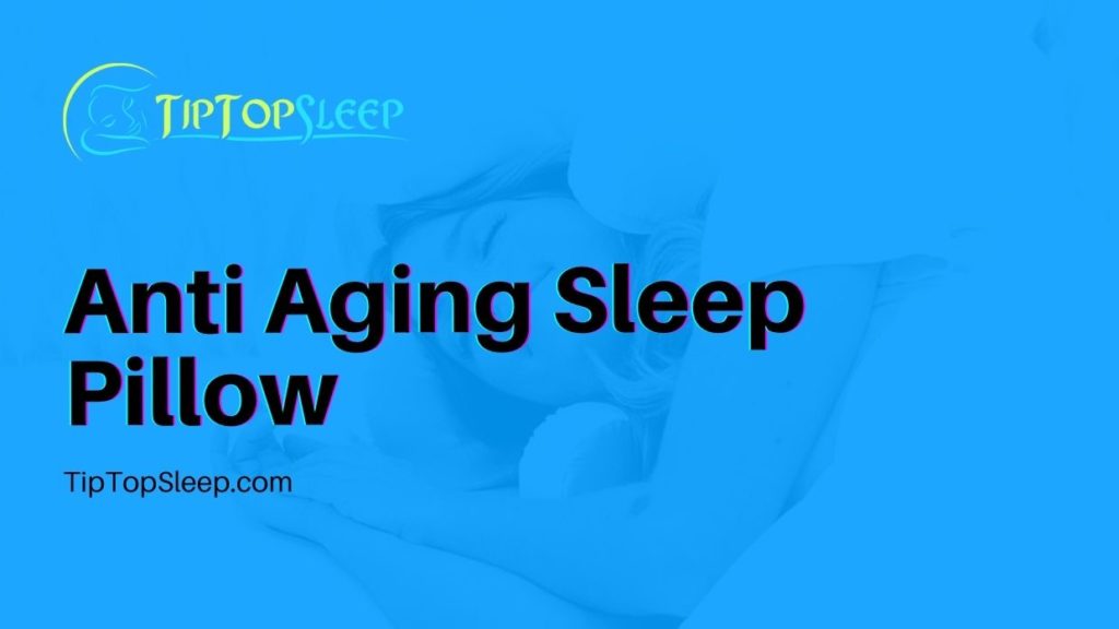 Anti Aging Sleep Pillow, Best Pillows To Defy Age