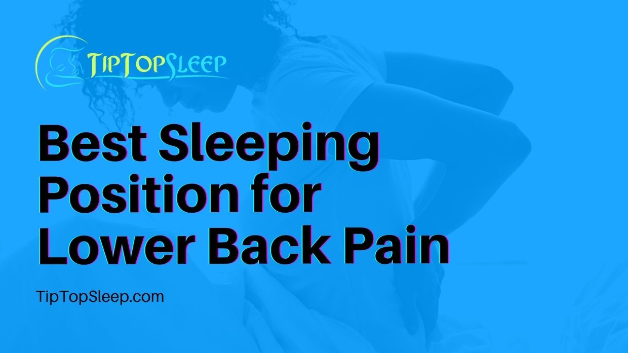 Best Sleeping Position for Lower Back Pain - Tip Top Sleep