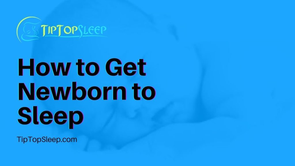 How To Get Newborn To Sleep, Easy Tips