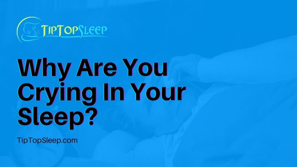 Why Are You Crying In Your Sleep?