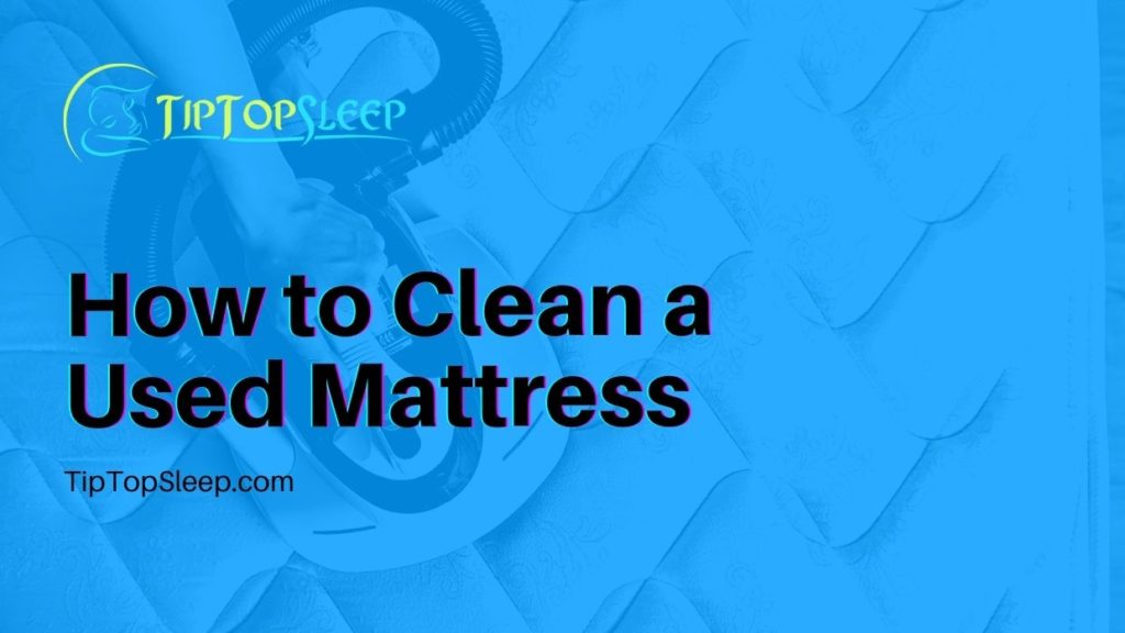 Best Tips On How To Clean A Used Mattress